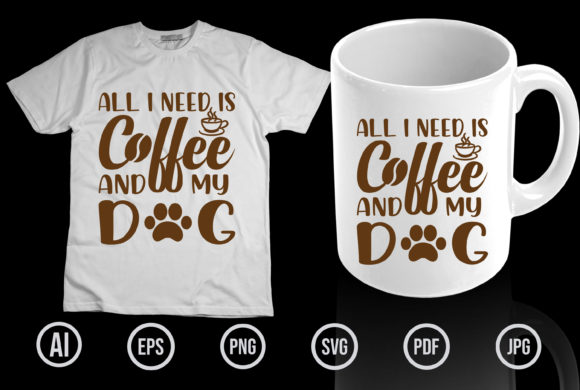 All I Need Is Coffee and My Dog