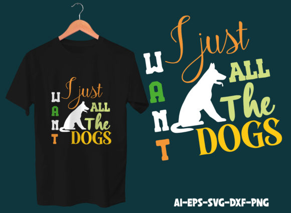 I Just Want All the Dogs T-shirt Design