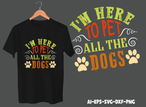 I’m Here to Pet All the Dogs Tees Design