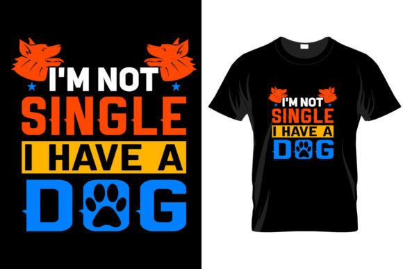I’m Not Single I Have a Dog T Shirt